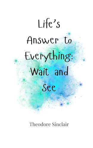 Life's Answer to Everything: Wait and See von Creative Arts Management OÜ