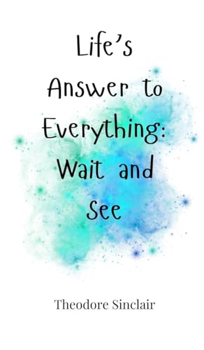 Life's Answer to Everything: Wait and See von Creative Arts Management OÜ