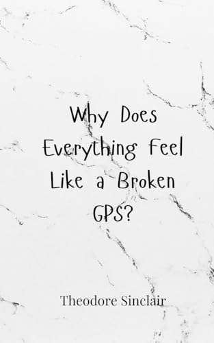 Why Does Everything Feel Like a Broken GPS? von Creative Arts Management OÜ