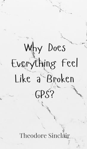 Why Does Everything Feel Like a Broken GPS? von Creative Arts Management OÜ