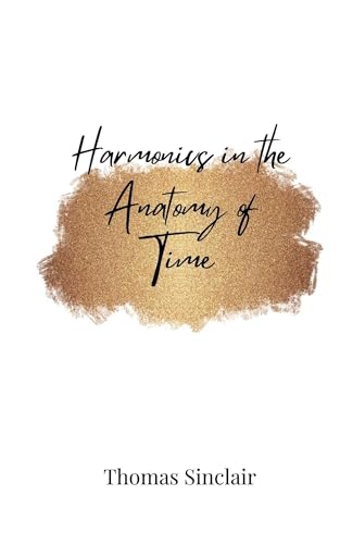 Harmonics in the Anatomy of Time Harmonics in the Anatomy of Time von Creative Arts Management OÜ