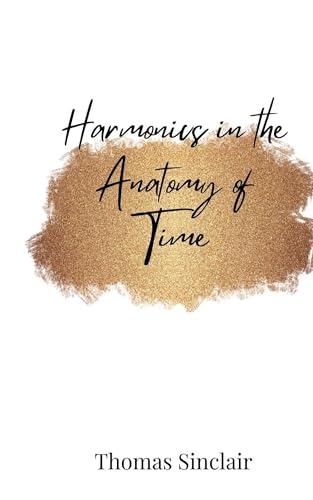 Harmonics in the Anatomy of Time Harmonics in the Anatomy of Time von Creative Arts Management OÜ