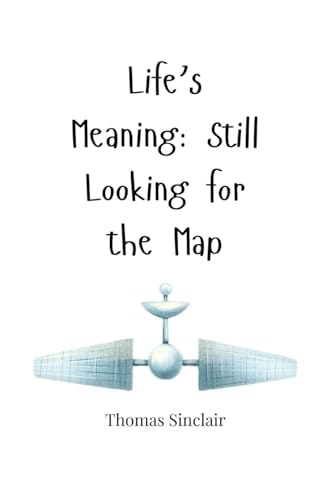 Life's Meaning: Still Looking for the Map Life's Meaning: Still Looking for the Map von Creative Arts Management OÜ