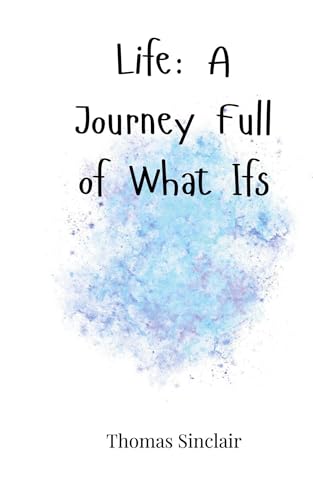 Life: A Journey Full of What Ifs Life: A Journey Full of What Ifs von Creative Arts Management OÜ