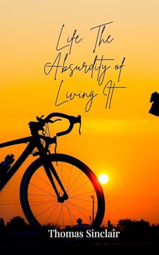 Life: The Absurdity of Living It Life: The Absurdity of Living It von Creative Arts Management OÜ