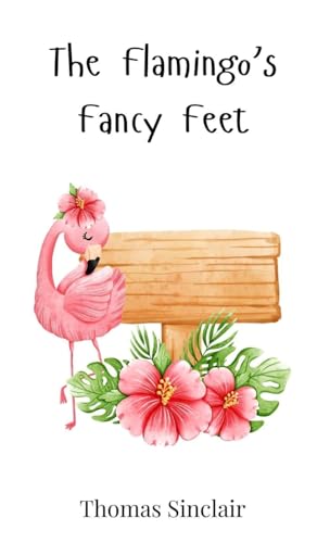 The Flamingo's Fancy Feet The Flamingo's Fancy Feet von Creative Arts Management OÜ