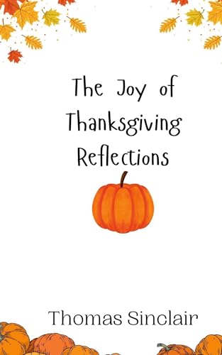 The Joy of Thanksgiving Reflections The Joy of Thanksgiving Reflections von Creative Arts Management OÜ