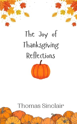 The Joy of Thanksgiving Reflections The Joy of Thanksgiving Reflections von Creative Arts Management OÜ
