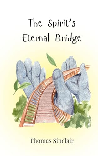The Spirit's Eternal Bridge The Spirit's Eternal Bridge von Creative Arts Management OÜ