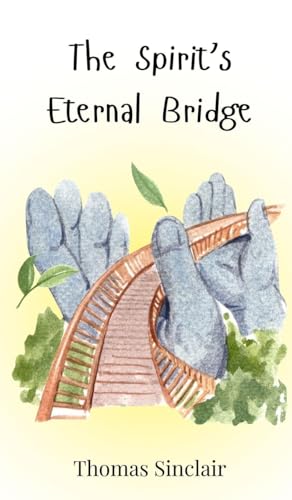 The Spirit's Eternal Bridge The Spirit's Eternal Bridge von Creative Arts Management OÜ