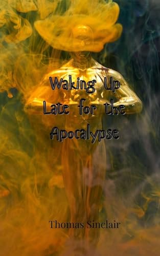 Waking Up Late for the Apocalypse von Creative Arts Management OÜ