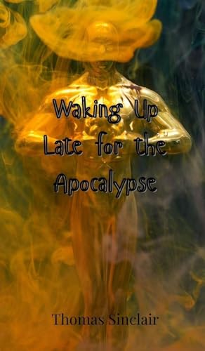 Waking Up Late for the Apocalypse Waking Up Late for the Apocalypse von Creative Arts Management OÜ