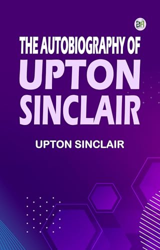 The Autobiography of Upton Sinclair The Autobiography of Upton Sinclair von Anson Street Press