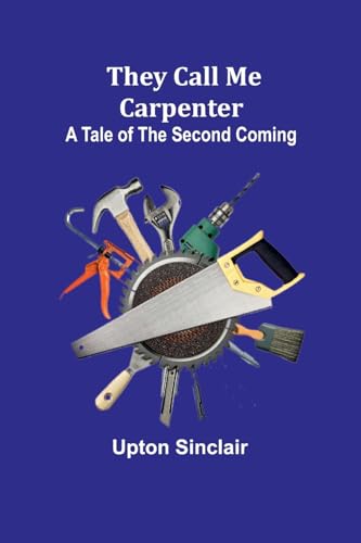 They Call Me Carpenter: A Tale of the Second Coming von Alpha Edition