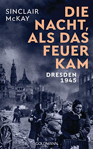 Die Nacht, als das Feuer kam: Dresden 1945