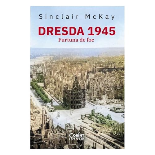 Dresda 1945. Furtuna De Foc