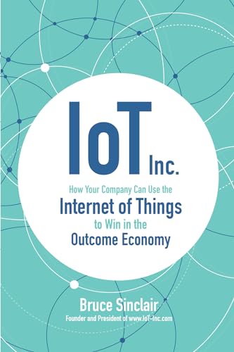 IoT Inc: How Your Company Can Use the Internet of Things to Win in the Outcome Economy von McGraw-Hill Education