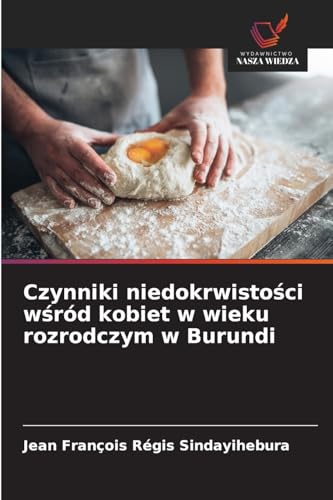Czynniki niedokrwisto¿ci w¿ród kobiet w wieku rozrodczym w Burundi: DE von Wydawnictwo Nasza Wiedza
