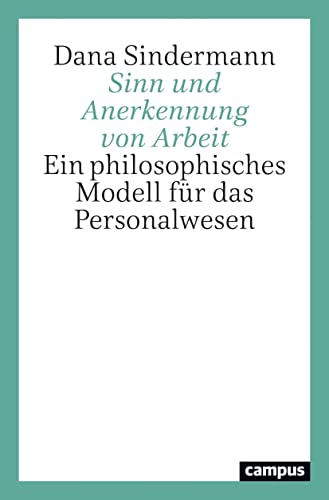 Sinn und Anerkennung von Arbeit: Ein philosophisches Modell für das Personalwesen von Campus Verlag GmbH
