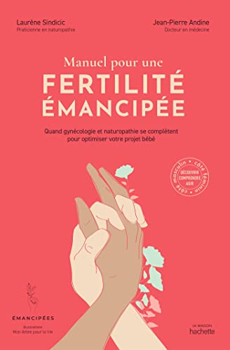 Manuel pour une fertilité émancipée: Quand gynécologie et naturopathie se complètent pour optimiser votre projet bébé