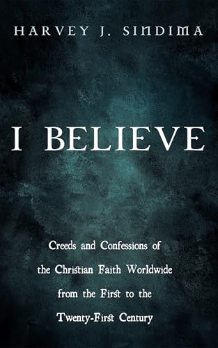 I Believe: Creeds and Confessions of the Christian Faith Worldwide from the First to the Twenty-First Century von Wipf and Stock