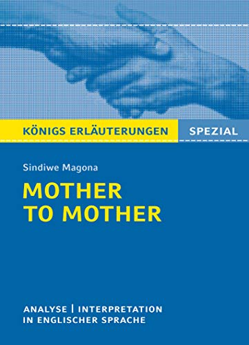 Mother to Mother von Sindiwe Magona.: Textanalyse und Interpretation in englischer Sprache mit ausführlicher Inhaltsangabe und Abituraufgaben mit Lösungen (Königs Erläuterungen Spezial)