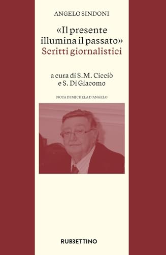 «Il presente illumina il passato». Scritti giornalistici (Varia) von Rubbettino