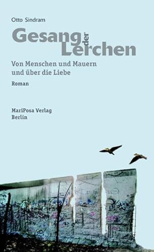 Gesang der Lerchen: Von Menschen und Mauern und über die Liebe