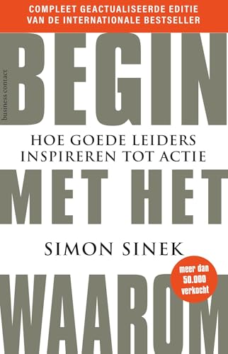 Begin met het Waarom - jubileum editie: Hoe goede leiders inspireren tot actie von Business Contact