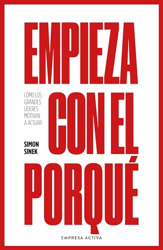Empieza con el porqué: Cómo los grandes líderes motivan a actuar (EMPRESA ACTIVA)
