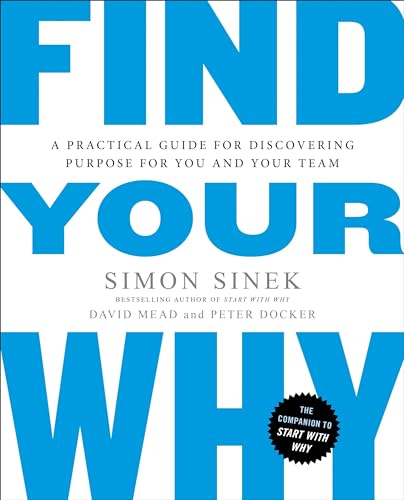 Find Your Why: A Practical Guide for Discovering Purpose for You and Your Team