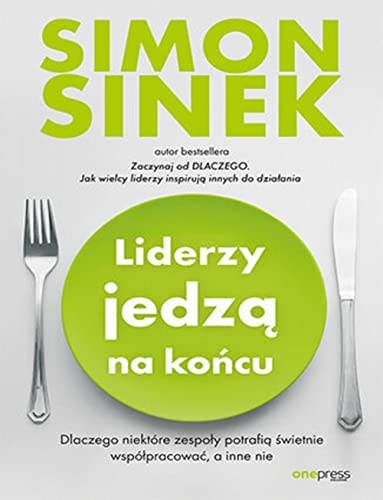 Liderzy jedzą na końcu Dlaczego niektóre zespoły potrafią świetnie współpracować, a inne nie Liderzy jedzą na końcu Dlaczego niektóre zespoły potrafią świetnie współpracować, a inne nie