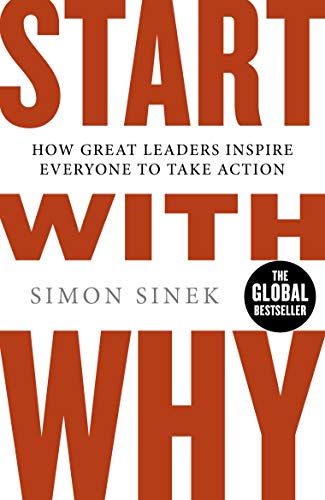 Start With Why: The multi-million-copy bestselling management and leadership book to help you find success Start With Why: The multi-million-copy bestselling management and leadership book to help you find success