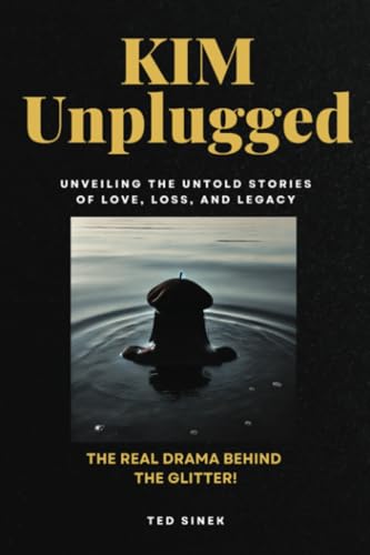 Kim Unplugged: UNVEILING THE UNTOLD STORIES OF LOVE, LOSS, AND LEGACY: The Real Drama Behind the Glitter! (Kim's Lost Words, Band 1)