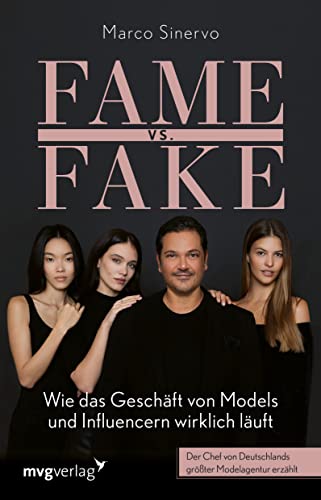 Fame vs. Fake: Wie das Geschäft von Models und Influencern wirklich läuft. Der Chef von Deutschlands größter Modelagentur erzählt von MVG Moderne Vlgs. Ges.
