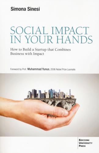 Social impact in your hands. How to build a startup that combines business with impact Social impact in your hands. How to build a startup that combines business with impact von Bocconi University Press