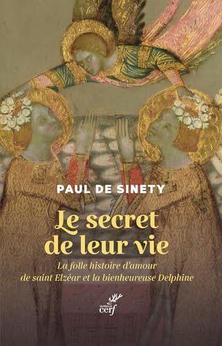 Le secret de leur vie: La folle histoire d'amour de saint Elzéar et la bienheureuse Delphine von CERF