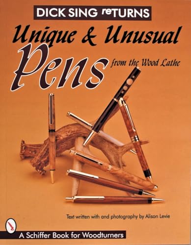 Dick Sing Returns: Unique and Unusual Pens from the Wood Lathe (Schiffer Book for Woodturners)