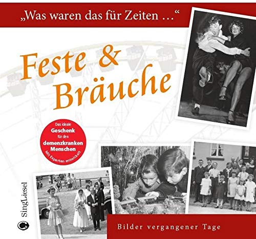 Feste & Bräuche: Was waren das für Zeiten ... - Ein Erinnerungsbuch: Was waren das für Zeiten ... Bilder vergangener Tage von SingLiesel