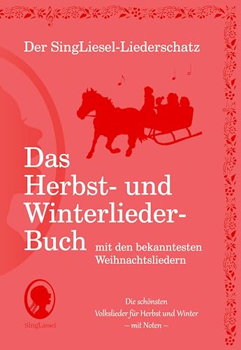 Die schönsten Herbst- und Winterlieder mit allen bekannten Weihnachtslieder - Das Liederbuch: Der SingLiesel-Liederschatz (Der SingLiesel-Liederschatz - Das Liederbuch)