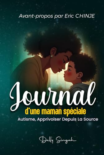 Journal d'une maman spéciale: Autisme, Apprivoiser Depuis La Source von Independently published