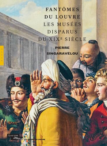 Fantômes du Louvre. Les musées disparus du XIXe siècle (Chaire du Louvre) von HAZAN