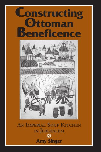 Constructing Ottoman Beneficence: An Imperial Soup Kitchen in Jerusalem (Suny Series in Near Eastern Studies) von State University of New York Press
