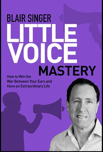Little Voice Mastery: How to Win the War Between Your Ears in 30 Seconds or Less and Have an Extraordinary Life! Little Voice Mastery: How to Win the War Between Your Ears in 30 Seconds or Less and Have an Extraordinary Life!