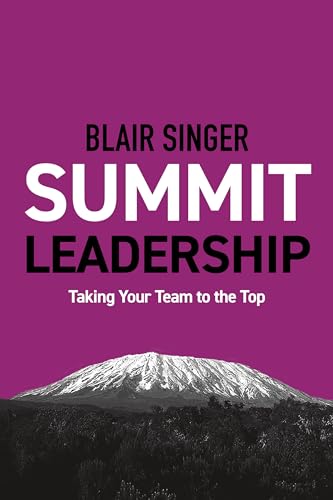 Summit Leadership: Taking Your Team to the Top (Rich Dad Advisor Series)