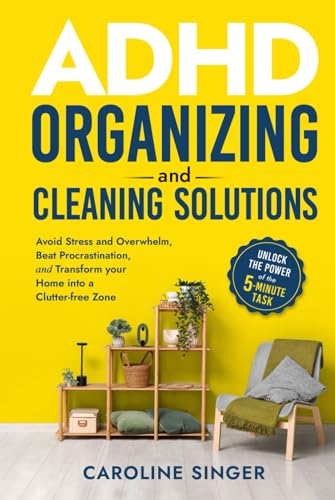 ADHD Organizing and Cleaning Solutions: Unlock the Power of the 5-minute Task; Avoid Stress and Overwhelm, Beat Procrastination and Transform Your Home into a Clutter-free Zone von Seagrove Bay Publishing