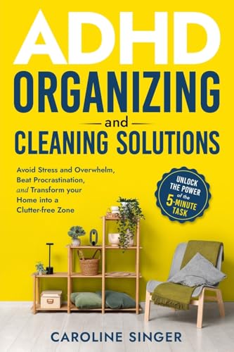 ADHD Organizing and Cleaning Solutions: Unlock the Power of the 5-minute Task; Avoid Stress and Overwhelm, Beat Procrastination and Transform Your ... Transform Your Home into a Clutter-free Zone von Seagrove Bay Publishing