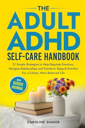 The Adult ADHD Self-Care Handbook: 21 Simple Strategies to Help Regulate Emotions, Navigate Relationships and Transform Sleep and Nutrition for a Calmer, More Balanced Life. With Guided Journal von Seagrove Bay Publishing
