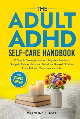 The Adult ADHD Self-Care Handbook: 21 Simple Strategies to Help Regulate Emotions, Navigate Relationships and Transform Sleep and Nutrition for a Calmer, More Balanced Life. With Guided Journal von Seagrove Bay Publishing