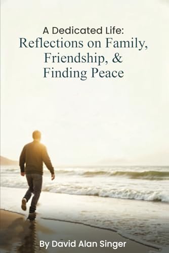 A Dedicated Life: Reflections on Family, Friendship, and Finding Peace A Dedicated Life: Reflections on Family, Friendship, and Finding Peace von Kinetic Digital Publishers